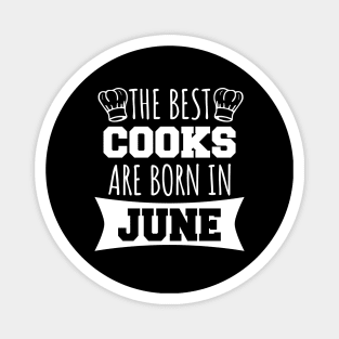 The best cooks are born in June Magnet